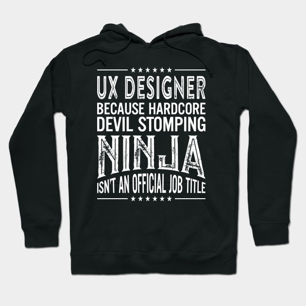 UX designer Because Hardcore Devil Stomping Ninja Isn't An Official Job Title Hoodie by RetroWave